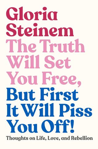 The cover of ‘The Truth Will Set You Free, But First It Will Piss You Off!: Thoughts on Life, Love, and Rebellion’ by Gloria Steinem